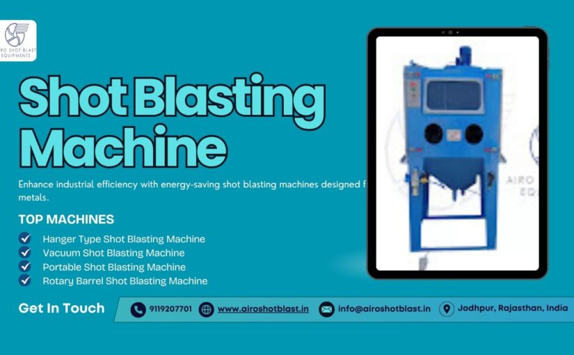 Shot Blasting Machines in India: A Guide for First-Time Buyers