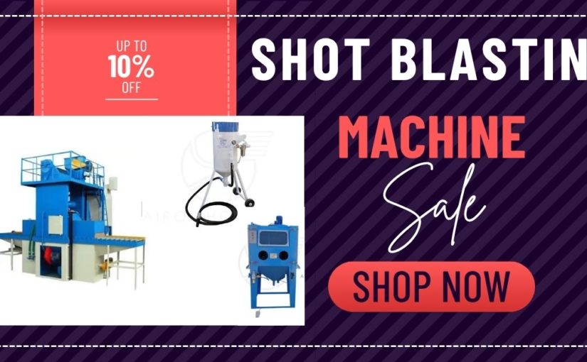 Shot Blasting Machine in India: Key Specifications Indian Buyers Compare
