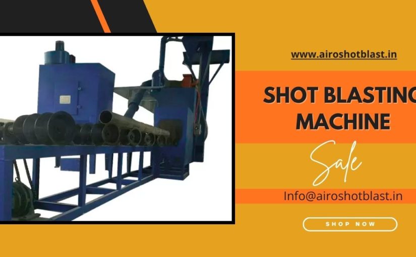 How to Find a Reliable Shot Blasting Machine Manufacturer in India
