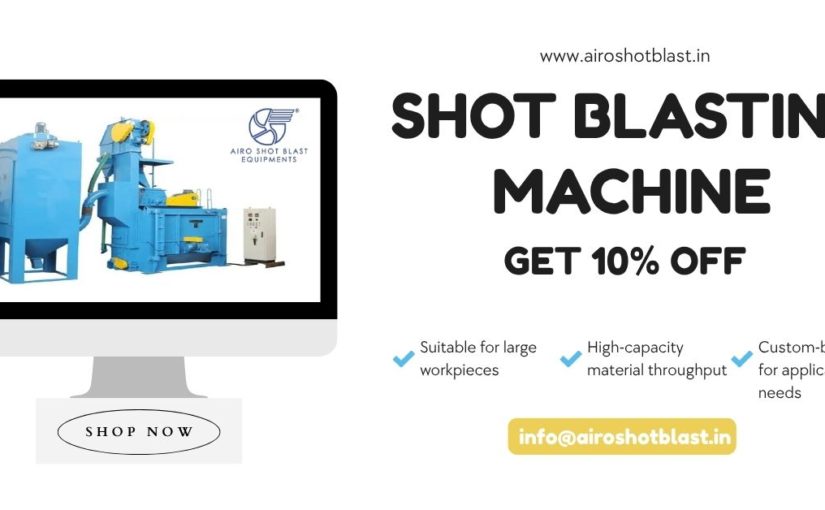 Shot Blasting Machine in Jodhpur: Customization Options Available for Buyers