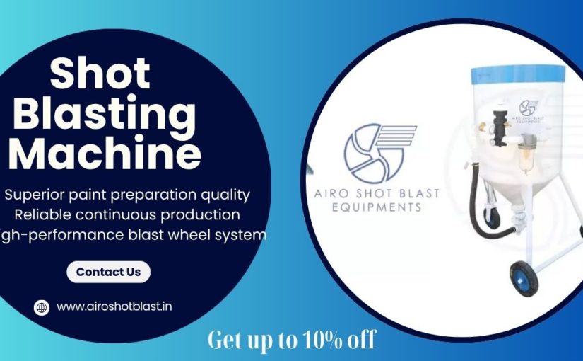 How Automated Shot Blasting Systems Are Transforming Manufacturing